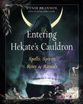 Entering Hekate's Cauldron: Spells, Spirits, Rites & Rituals